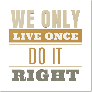 We Only Live Once Do It Right Quote Motivational Inspirational Posters and Art